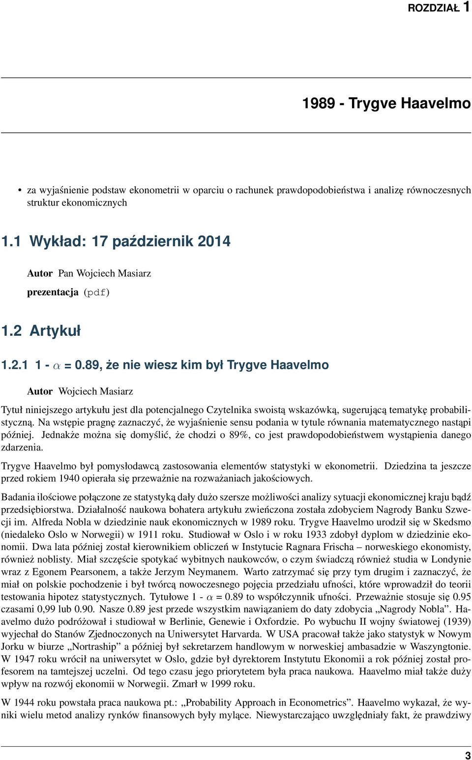 89, że nie wiesz kim był Trygve Haavelmo Autor Wojciech Masiarz Tytuł niniejszego artykułu jest dla potencjalnego Czytelnika swoistą wskazówką, sugerującą tematykę probabilistyczną.