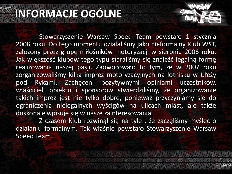 Jak większość klubów tego typu staraliśmy się znaleźć legalną formę realizowania naszej pasji.