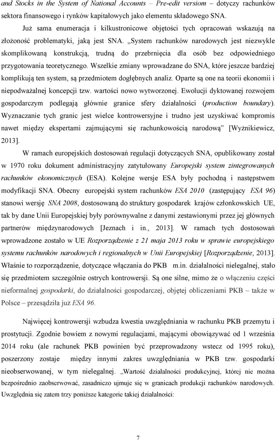 System rachunków narodowych jest niezwykle skomplikowaną konstrukcją, trudną do przebrnięcia dla osób bez odpowiedniego przygotowania teoretycznego.