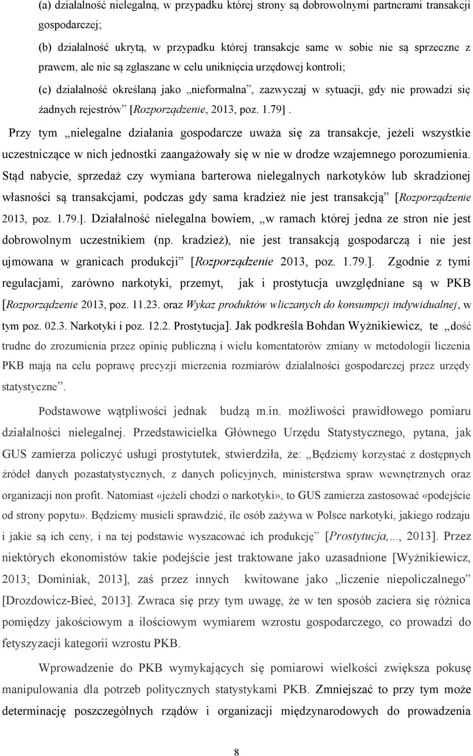 Przy tym nielegalne działania gospodarcze uważa się za transakcje, jeżeli wszystkie uczestniczące w nich jednostki zaangażowały się w nie w drodze wzajemnego porozumienia.