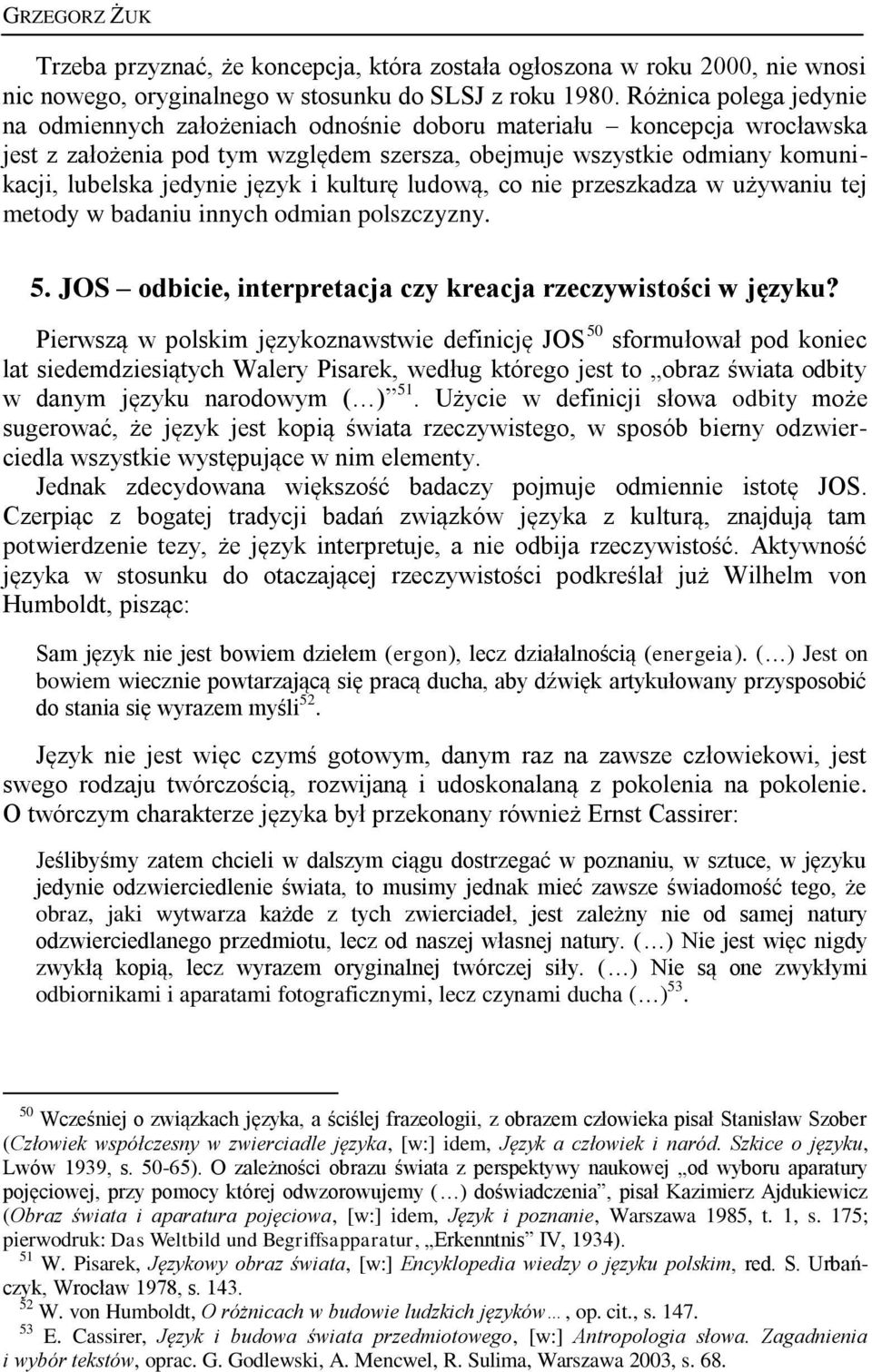 język i kulturę ludową, co nie przeszkadza w używaniu tej metody w badaniu innych odmian polszczyzny. 5. JOS odbicie, interpretacja czy kreacja rzeczywistości w języku?