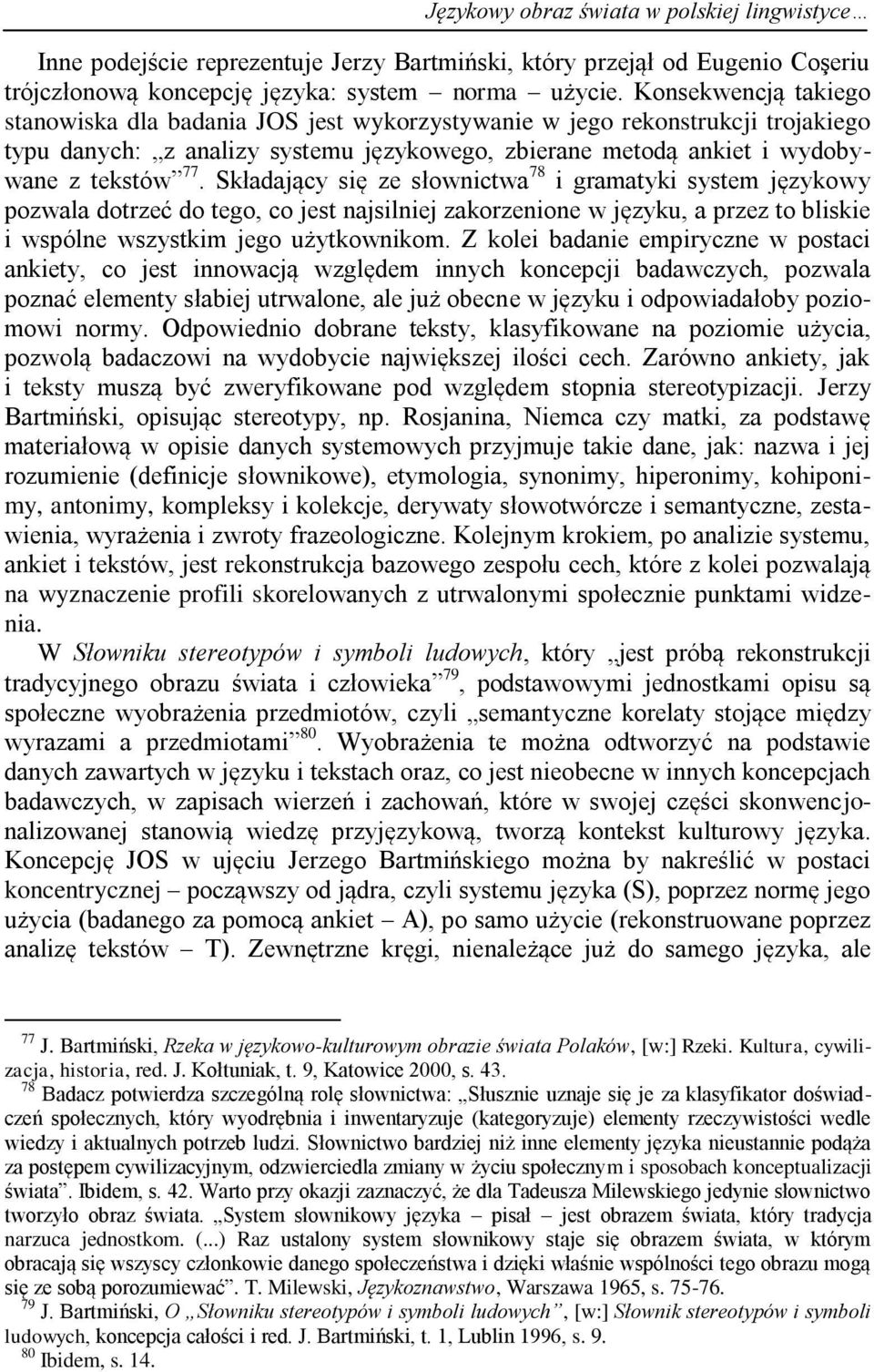 Składający się ze słownictwa 78 i gramatyki system językowy pozwala dotrzeć do tego, co jest najsilniej zakorzenione w języku, a przez to bliskie i wspólne wszystkim jego użytkownikom.