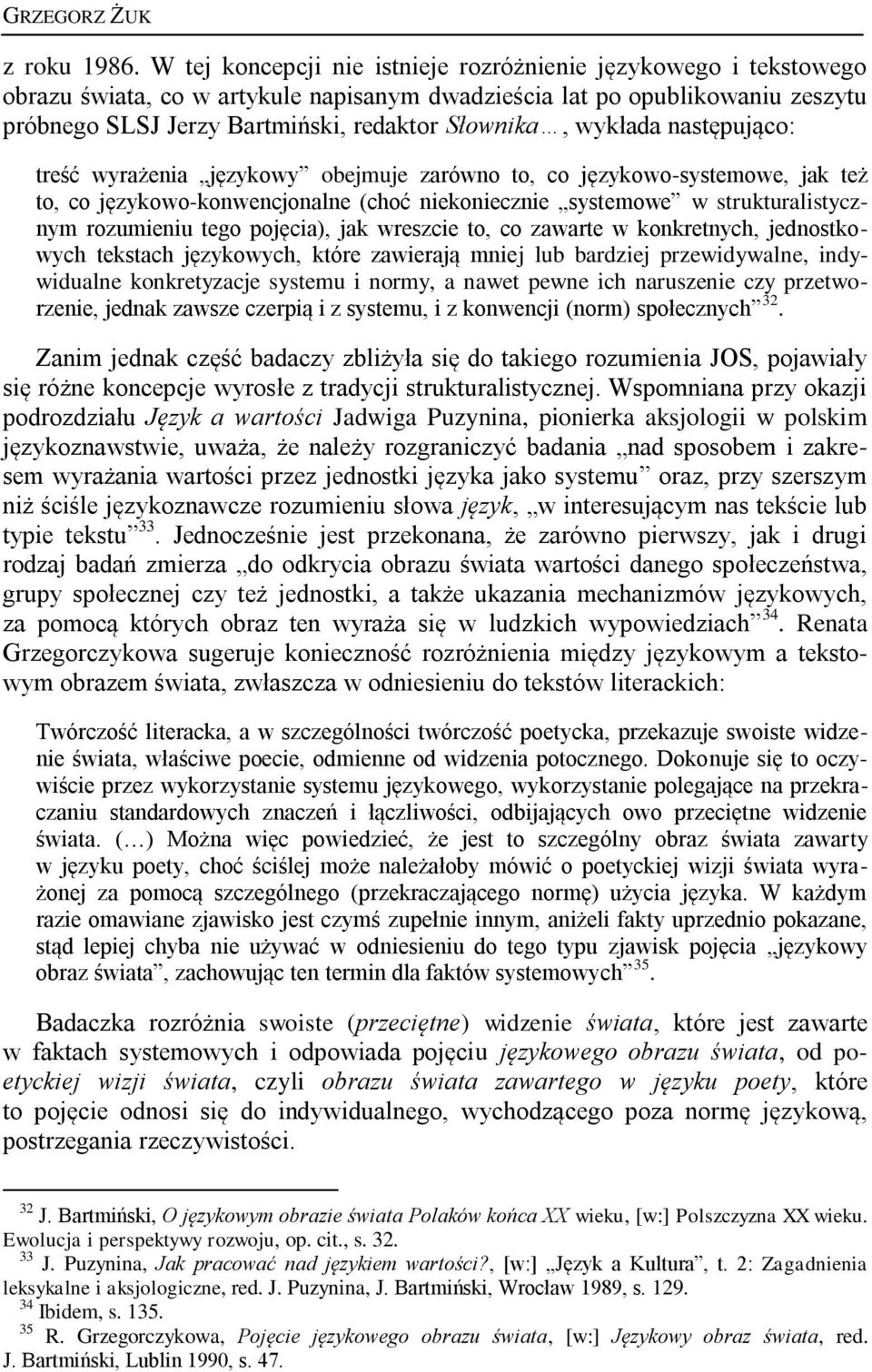 wykłada następująco: treść wyrażenia językowy obejmuje zarówno to, co językowo-systemowe, jak też to, co językowo-konwencjonalne (choć niekoniecznie systemowe w strukturalistycznym rozumieniu tego