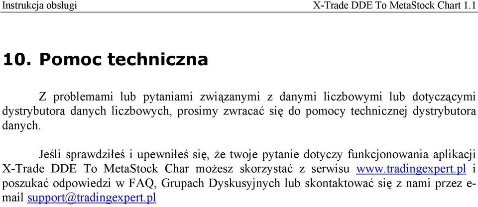 Jeśli sprawdziłeś i upewniłeś się, że twoje pytanie dotyczy funkcjonowania aplikacji X-Trade DDE To MetaStock Char