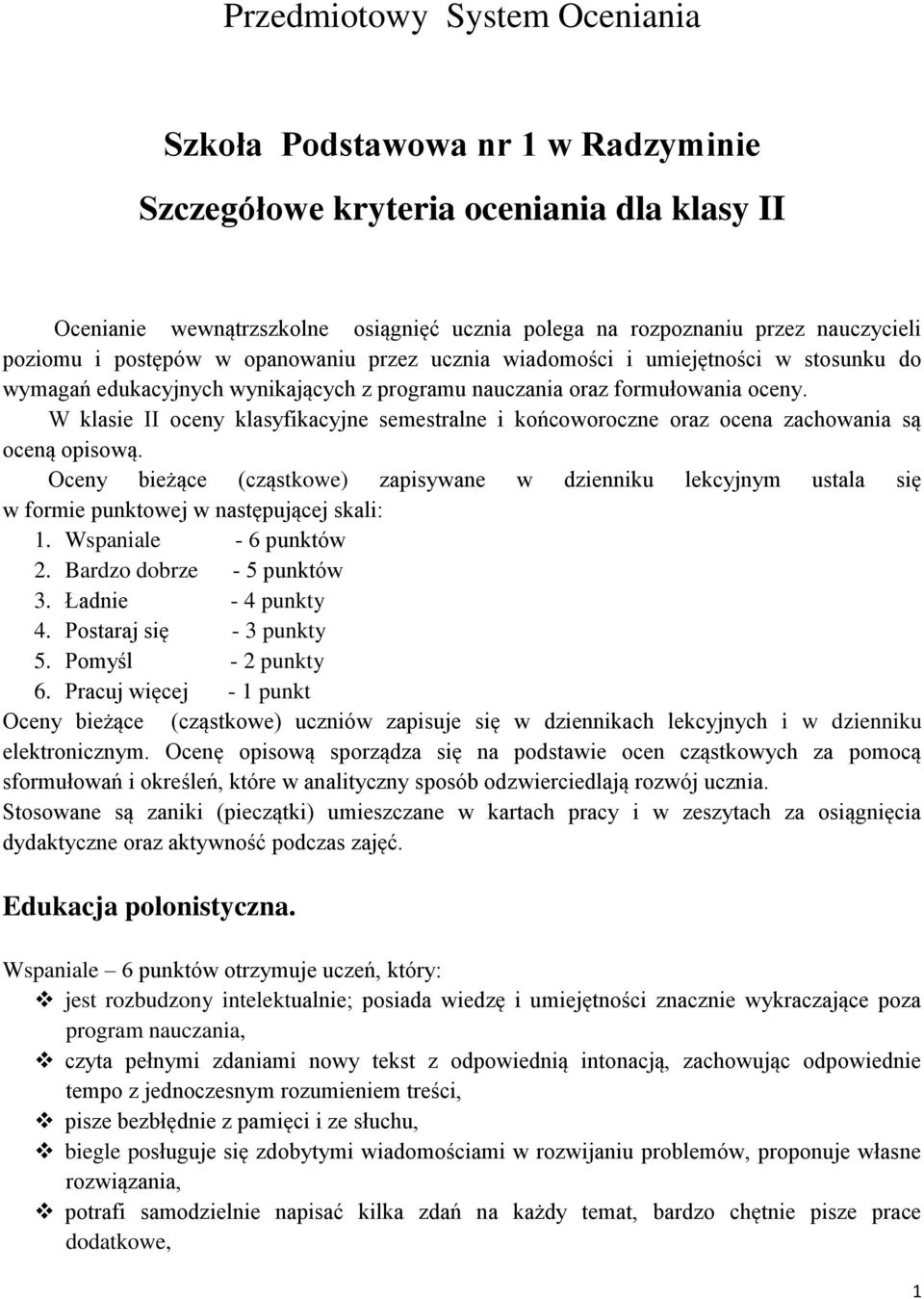 W klasie II oceny klasyfikacyjne semestralne i końcoworoczne oraz ocena zachowania są oceną opisową.