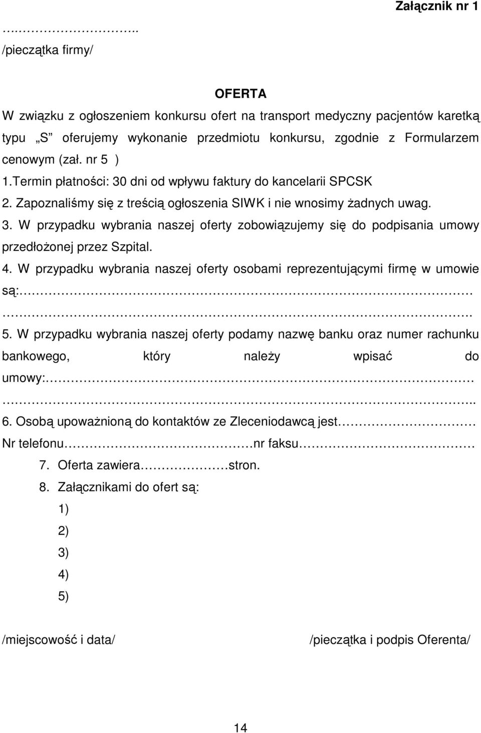 4. W przypadku wybrania naszej oferty osobami reprezentującymi firmę w umowie są:. 5.