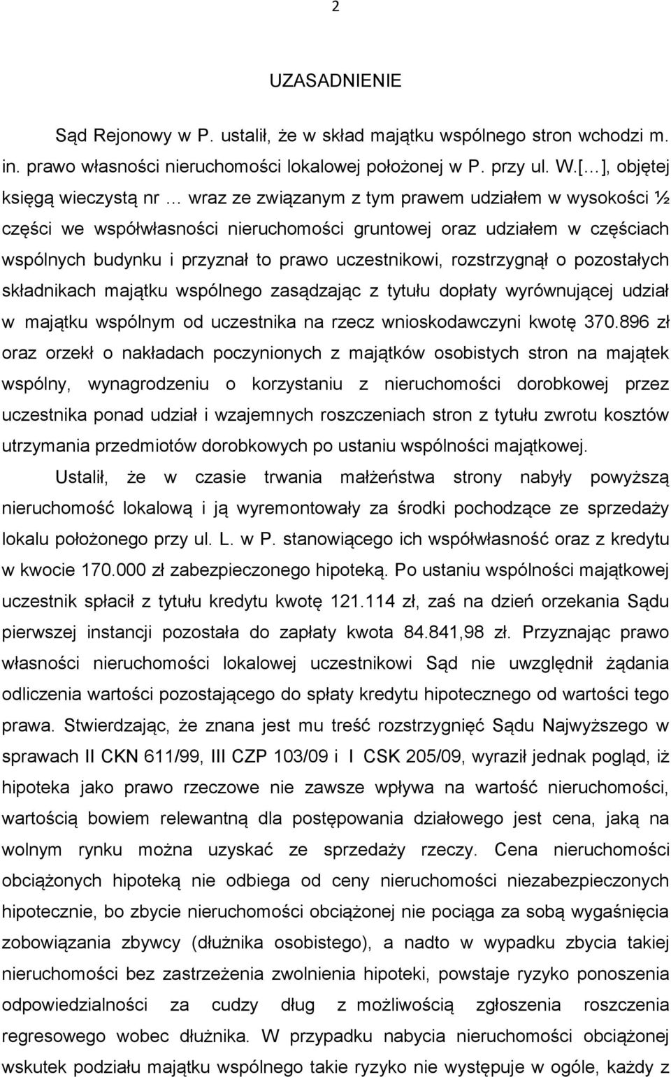 uczestnikowi, rozstrzygnął o pozostałych składnikach majątku wspólnego zasądzając z tytułu dopłaty wyrównującej udział w majątku wspólnym od uczestnika na rzecz wnioskodawczyni kwotę 370.