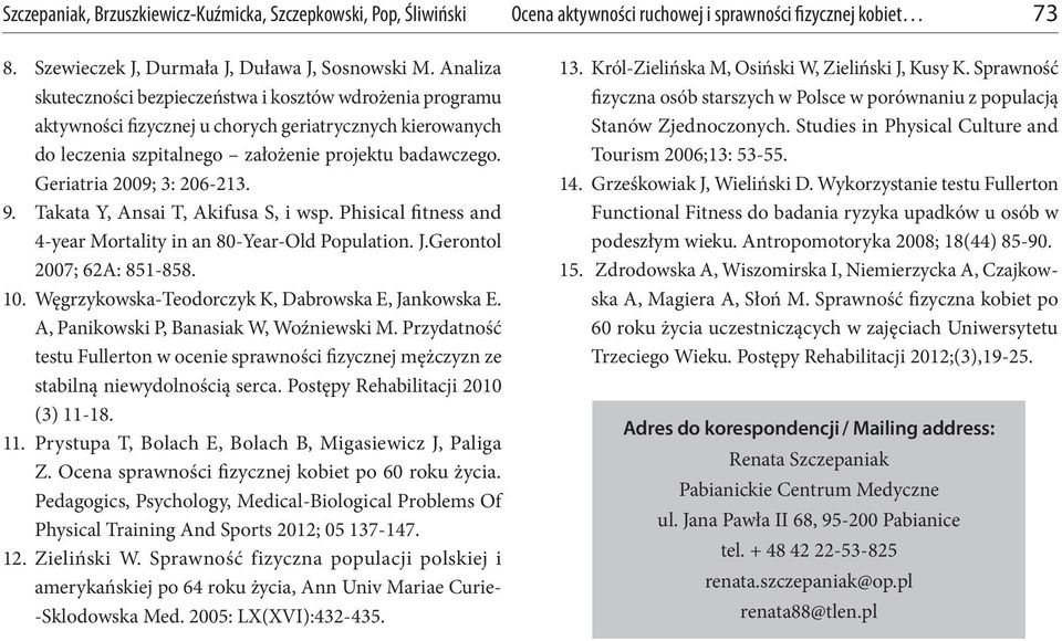 Geriatria 2009; 3: 206-213. 9. Takata Y, Ansai T, Akifusa S, i wsp. Phisical fitness and 4-year Mortality in an 80-Year-Old Population. J.Gerontol 2007; 62A: 851-858. 10.