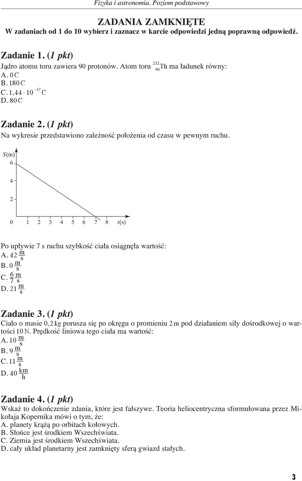 S() 6 4 2 0 1 2 3 4 5 6 7 8 t() Po up ywie 7 ruchu zybkoêç cia a oiàgn a wartoêç: A. 42 B. 0 C. 6 7 D. 21 Zadanie 3.