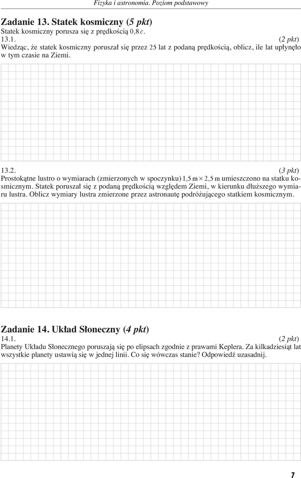 Statek poruza i z podanà pr dkoêcià wzgl de Ziei, w kierunku d u zego wyiaru lutra. Oblicz wyiary lutra zierzone przez atronaut podró ujàcego tatkie koiczny. Zadanie 14.