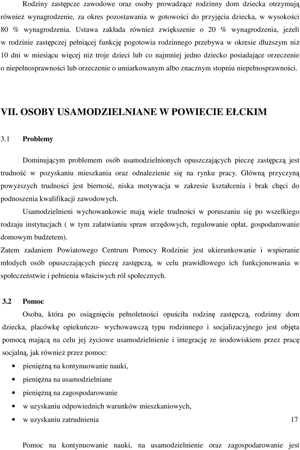 lub co najmniej jedno dziecko posiadające orzeczenie o niepełnosprawności lub orzeczenie o umiarkowanym albo znacznym stopniu niepełnosprawności. VII. OSOBY USAMODZIELNIANE W POWIECIE EŁCKIM 3.