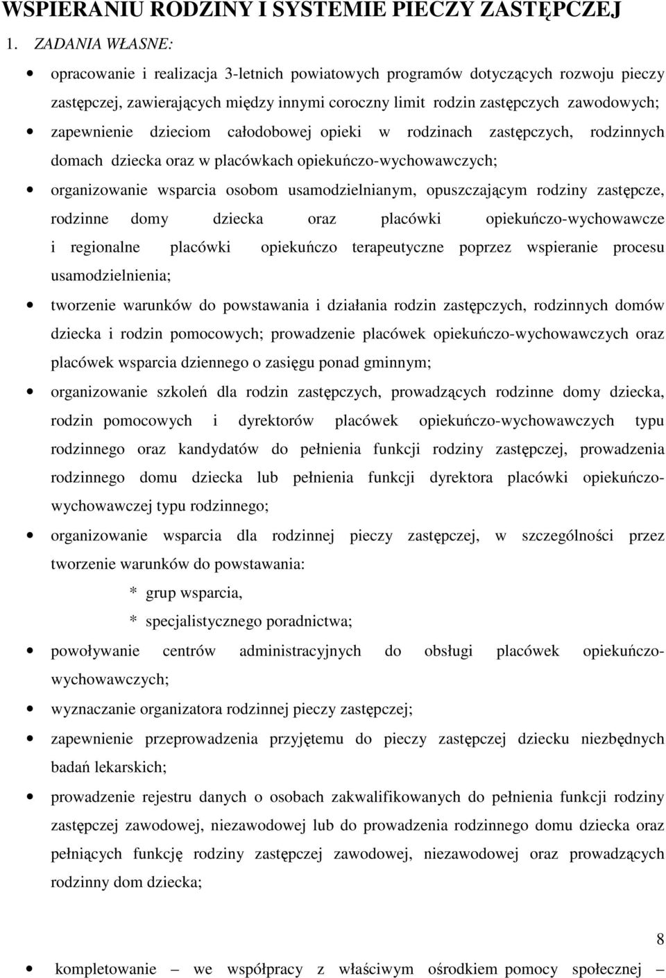 dzieciom całodobowej opieki w rodzinach zastępczych, rodzinnych domach dziecka oraz w placówkach opiekuńczo-wychowawczych; organizowanie wsparcia osobom usamodzielnianym, opuszczającym rodziny