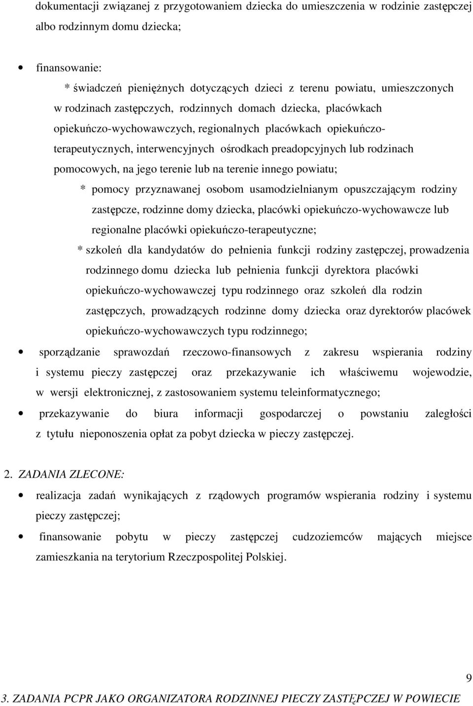 rodzinach pomocowych, na jego terenie lub na terenie innego powiatu; * pomocy przyznawanej osobom usamodzielnianym opuszczającym rodziny zastępcze, rodzinne domy dziecka, placówki