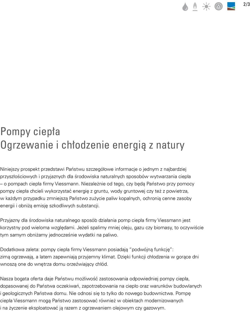 Niezależnie od tego, czy będą Państwo przy pomocy pompy ciepła chcieli wykorzystać energię z gruntu, wody gruntowej czy też z powietrza, w każdym przypadku zmniejszą Państwo zużycie paliw kopalnych,