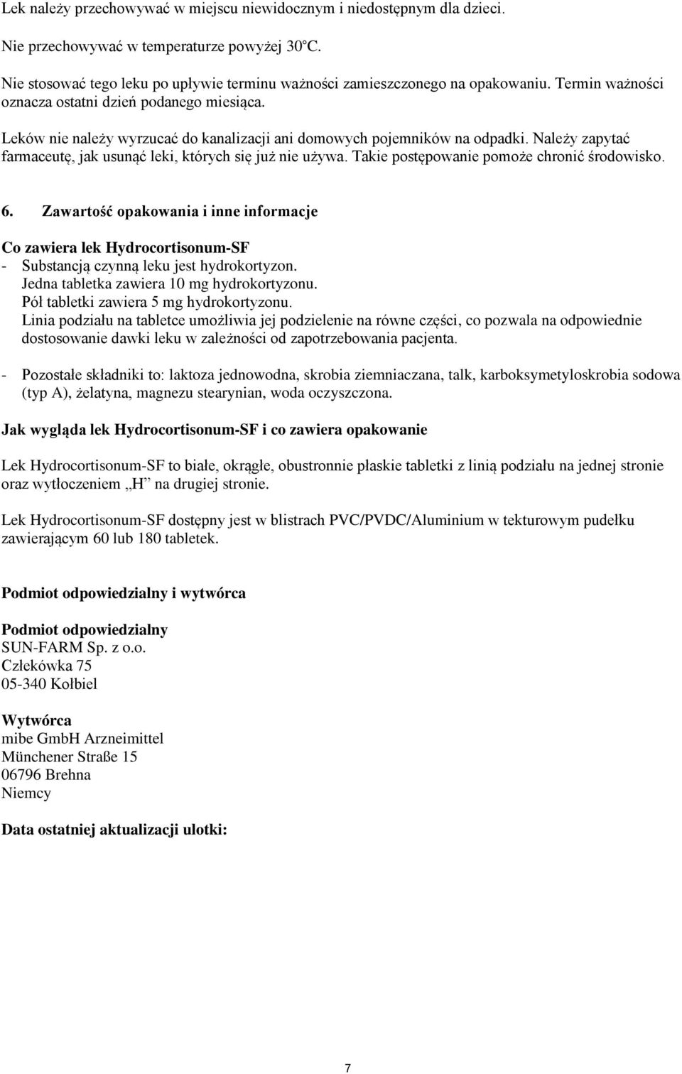 Należy zapytać farmaceutę, jak usunąć leki, których się już nie używa. Takie postępowanie pomoże chronić środowisko. 6.