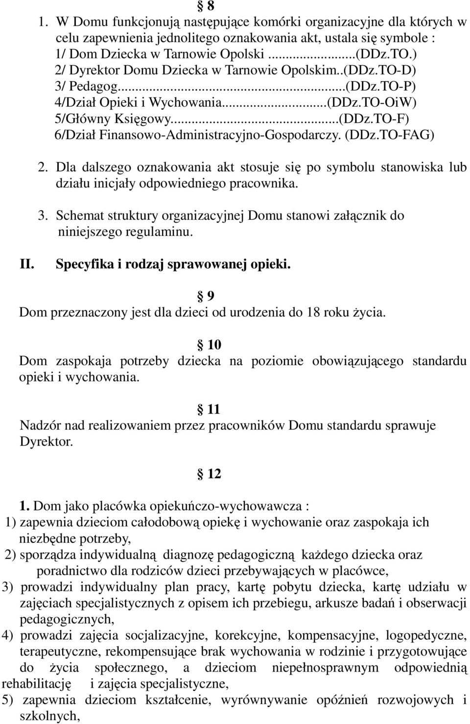 (DDz.TO-FAG) 2. Dla dalszego oznakowania akt stosuje się po symbolu stanowiska lub działu inicjały odpowiedniego pracownika. 3.