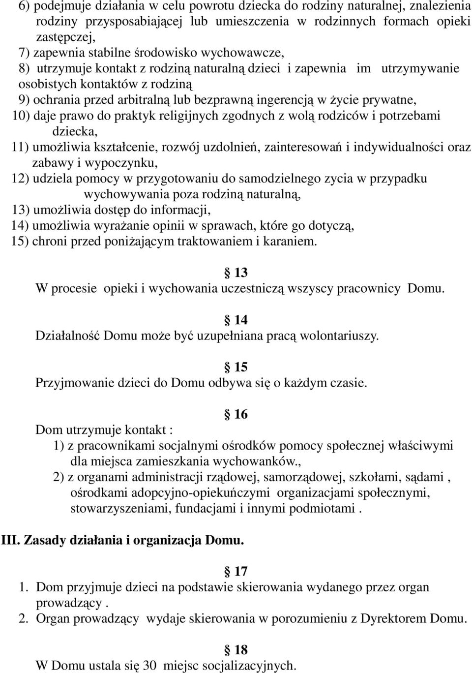 prawo do praktyk religijnych zgodnych z wolą rodziców i potrzebami dziecka, 11) umożliwia kształcenie, rozwój uzdolnień, zainteresowań i indywidualności oraz zabawy i wypoczynku, 12) udziela pomocy w