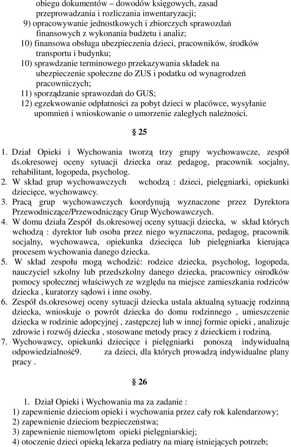 pracowniczych; 11) sporządzanie sprawozdań do GUS; 12) egzekwowanie odpłatności za pobyt dzieci w placówce, wysyłanie upomnień i wnioskowanie o umorzenie zaległych należności. 25 1.