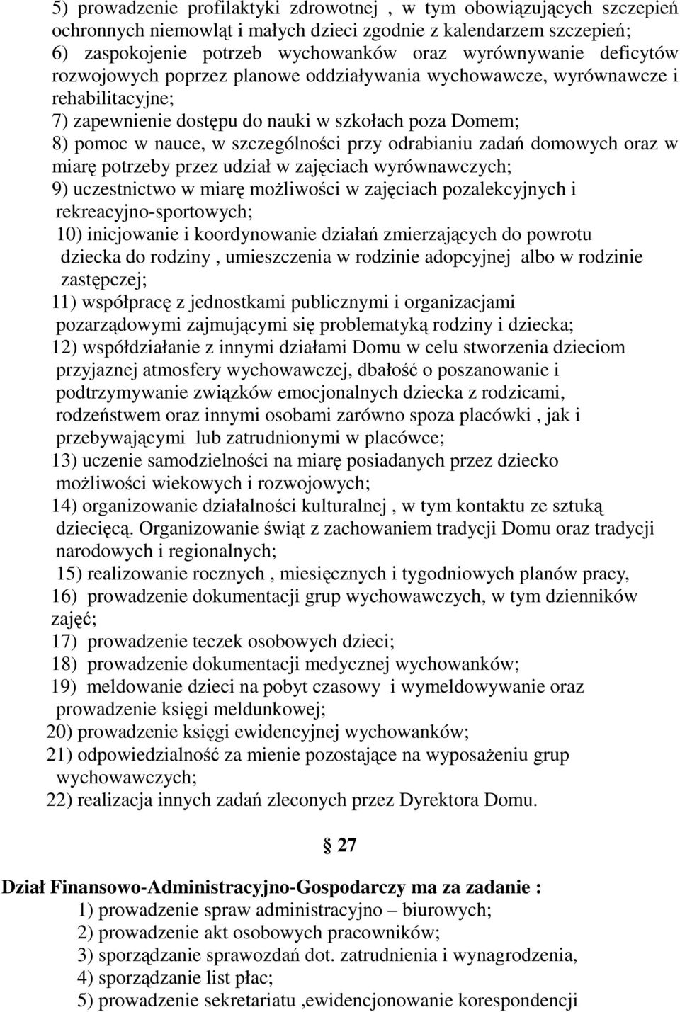 odrabianiu zadań domowych oraz w miarę potrzeby przez udział w zajęciach wyrównawczych; 9) uczestnictwo w miarę możliwości w zajęciach pozalekcyjnych i rekreacyjno-sportowych; 10) inicjowanie i