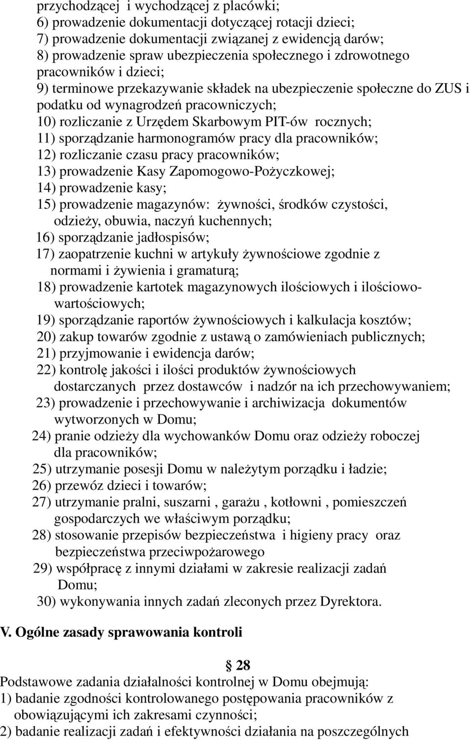 11) sporządzanie harmonogramów pracy dla pracowników; 12) rozliczanie czasu pracy pracowników; 13) prowadzenie Kasy Zapomogowo-Pożyczkowej; 14) prowadzenie kasy; 15) prowadzenie magazynów: żywności,