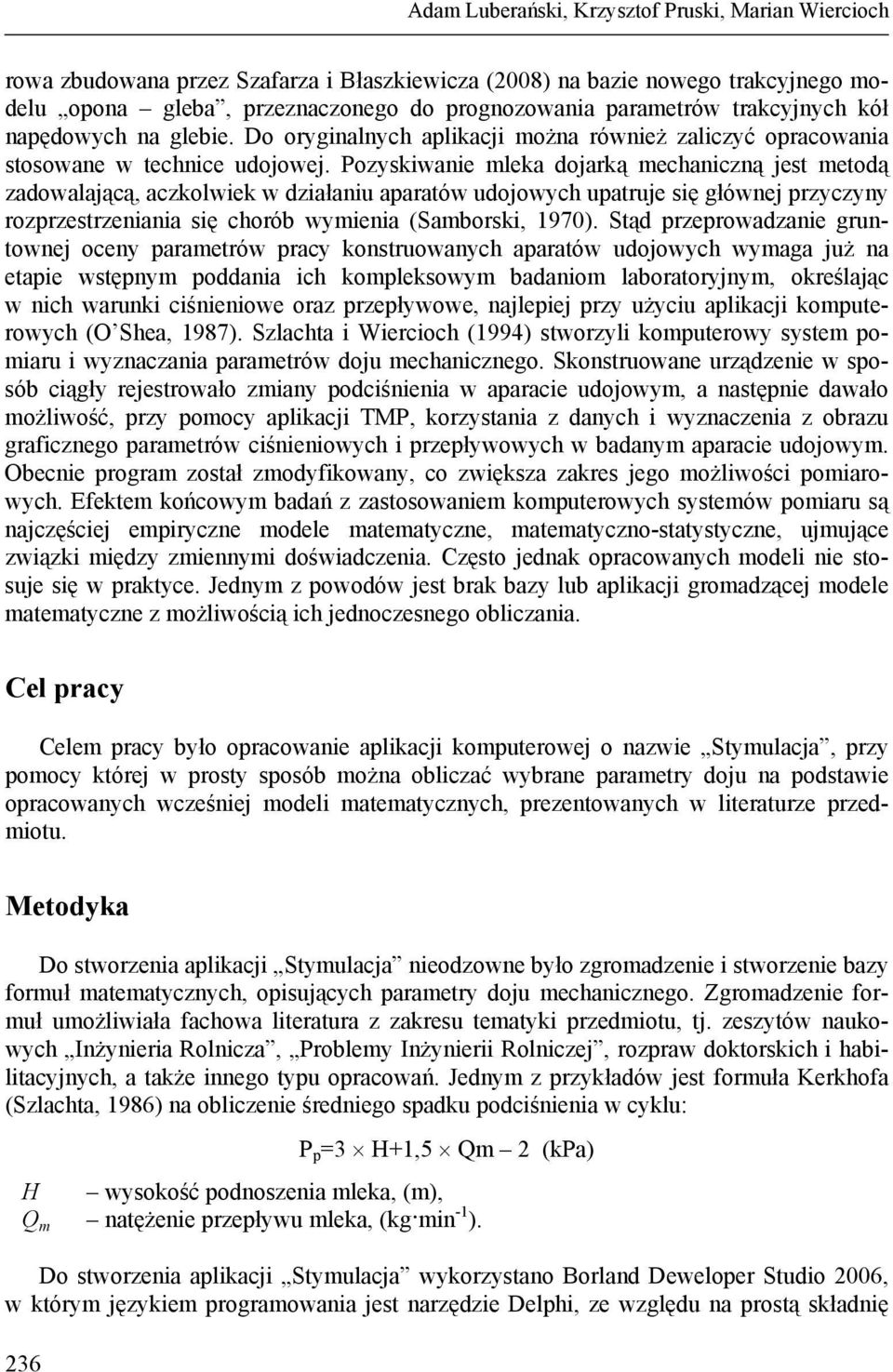 Pozyskiwanie mleka dojarką mechaniczną jest metodą zadowalającą, aczkolwiek w działaniu aparatów udojowych upatruje się głównej przyczyny rozprzestrzeniania się chorób wymienia (Samborski, 1970).