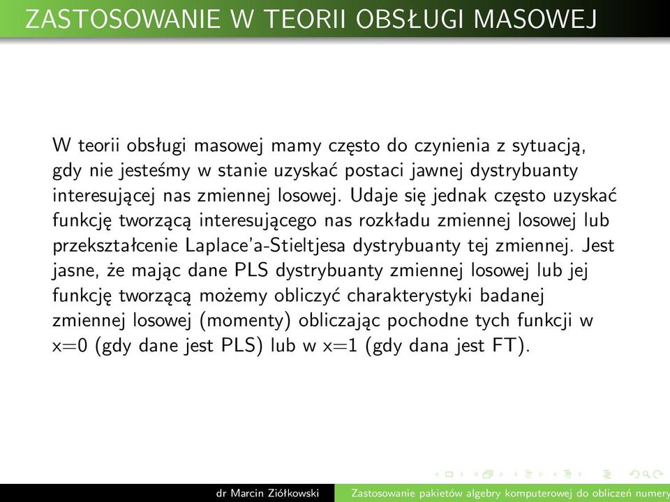 Udaje się jednak często uzyskać funkcję tworzącą interesującego nas rozkładu zmiennej losowej lub przekształcenie Laplace a-stieltjesa