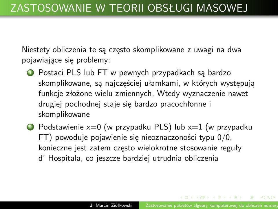 Wtedy wyznaczenie nawet drugiej pochodnej staje się bardzo pracochłonne i skomplikowane 2 Podstawienie x=0(w przypadku PLS) lub x=1(w