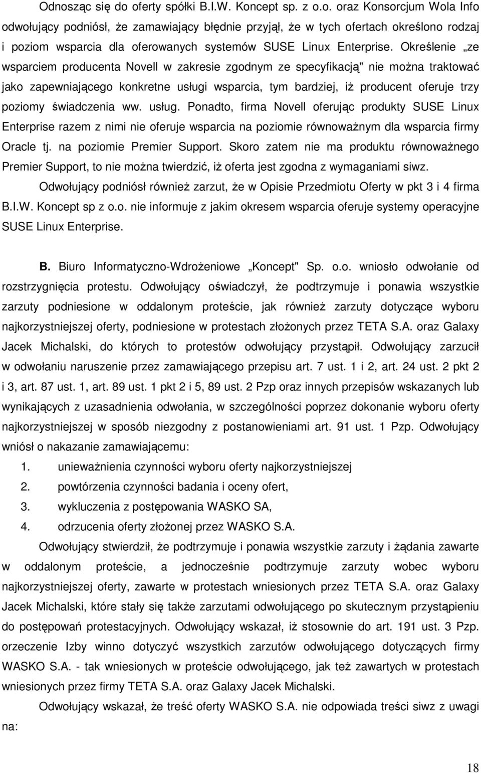 świadczenia ww. usług. Ponadto, firma Novell oferując produkty SUSE Linux Enterprise razem z nimi nie oferuje wsparcia na poziomie równowaŝnym dla wsparcia firmy Oracle tj.