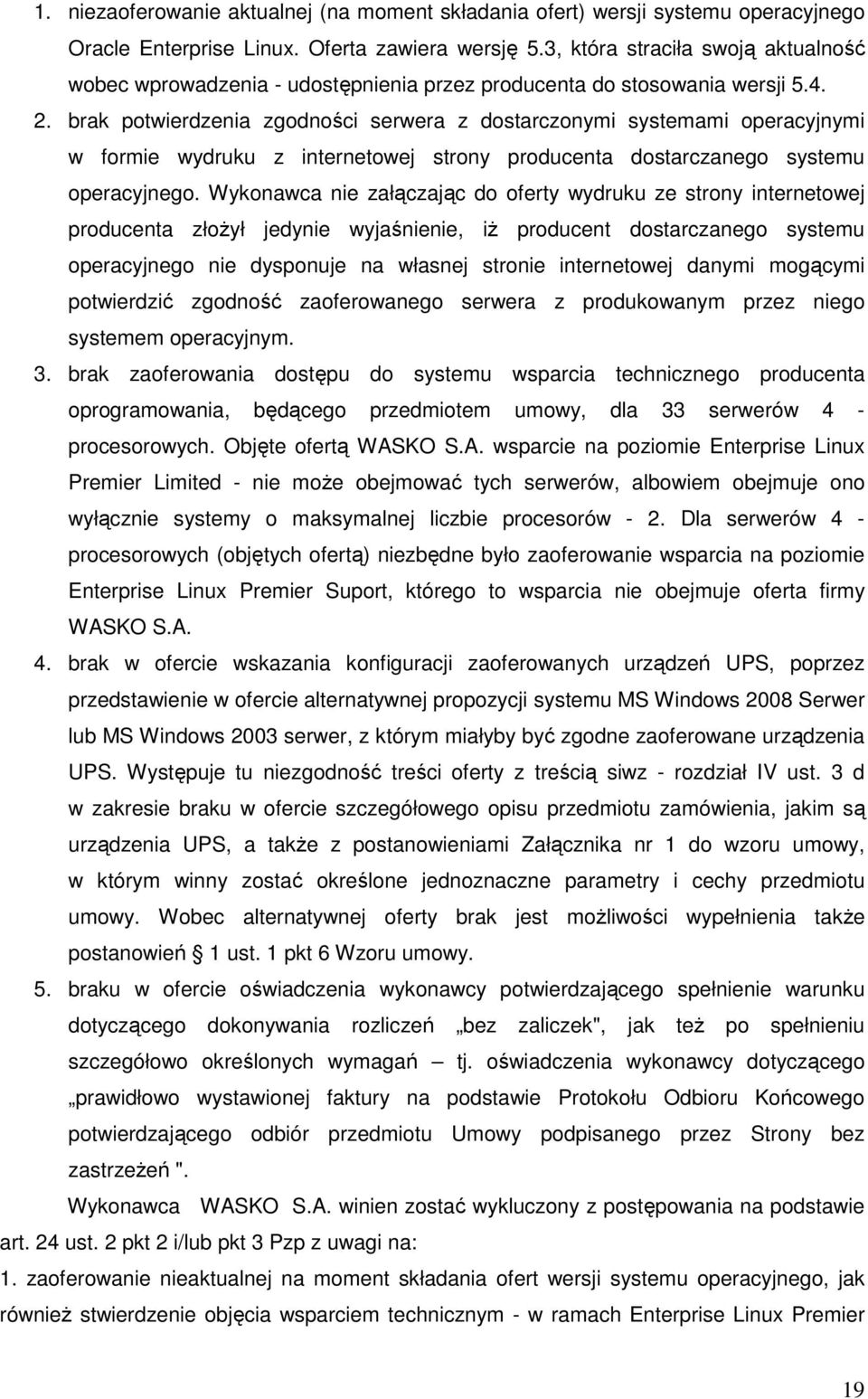 brak potwierdzenia zgodności serwera z dostarczonymi systemami operacyjnymi w formie wydruku z internetowej strony producenta dostarczanego systemu operacyjnego.