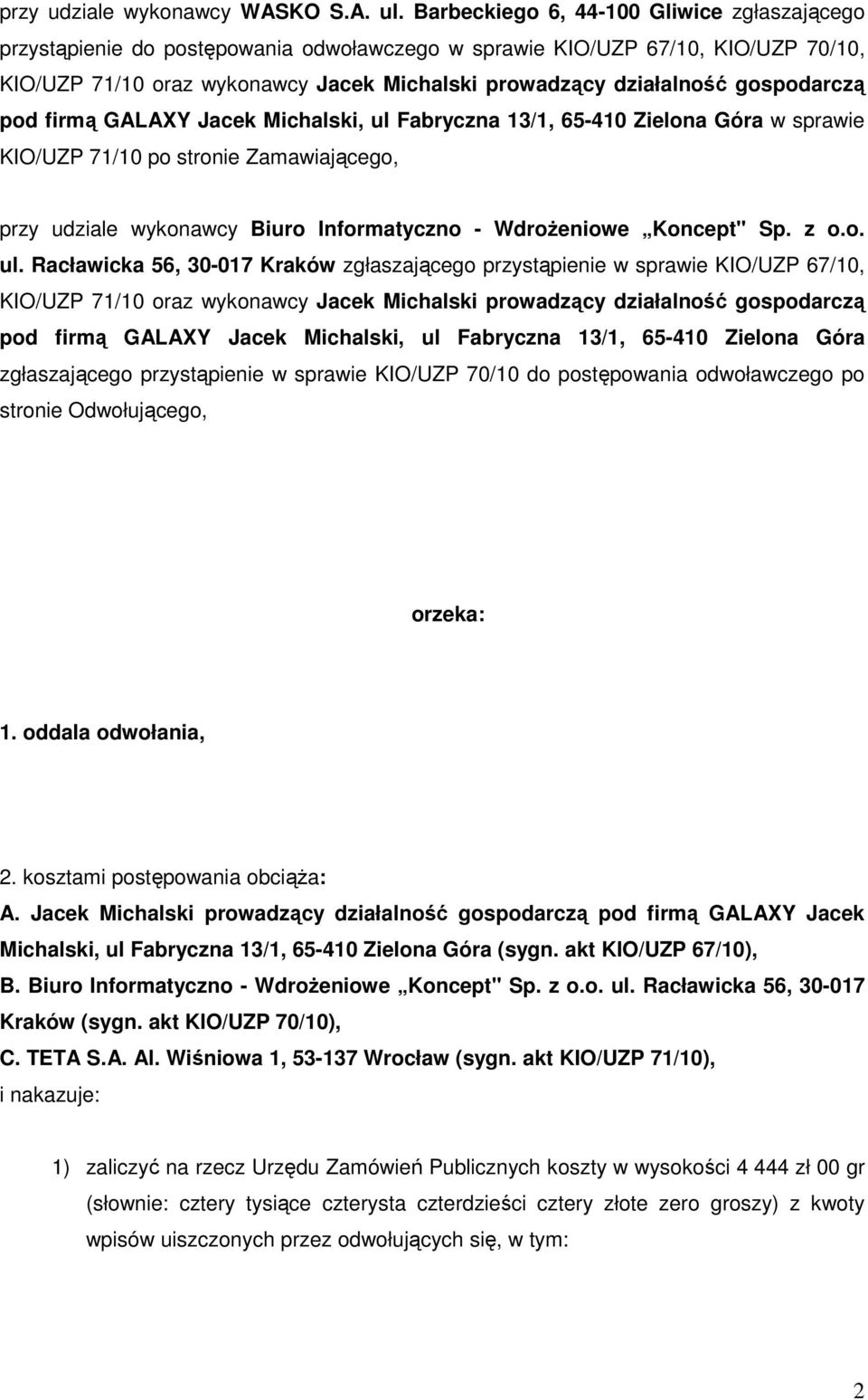 gospodarczą pod firmą GALAXY Jacek Michalski, ul Fabryczna 13/1, 65-410 Zielona Góra w sprawie KIO/UZP 71/10 po stronie Zamawiającego, przy udziale wykonawcy Biuro Informatyczno - WdroŜeniowe