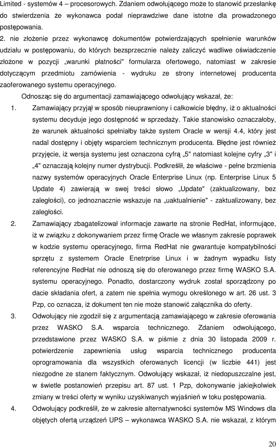 formularza ofertowego, natomiast w zakresie dotyczącym przedmiotu zamówienia - wydruku ze strony internetowej producenta zaoferowanego systemu operacyjnego.