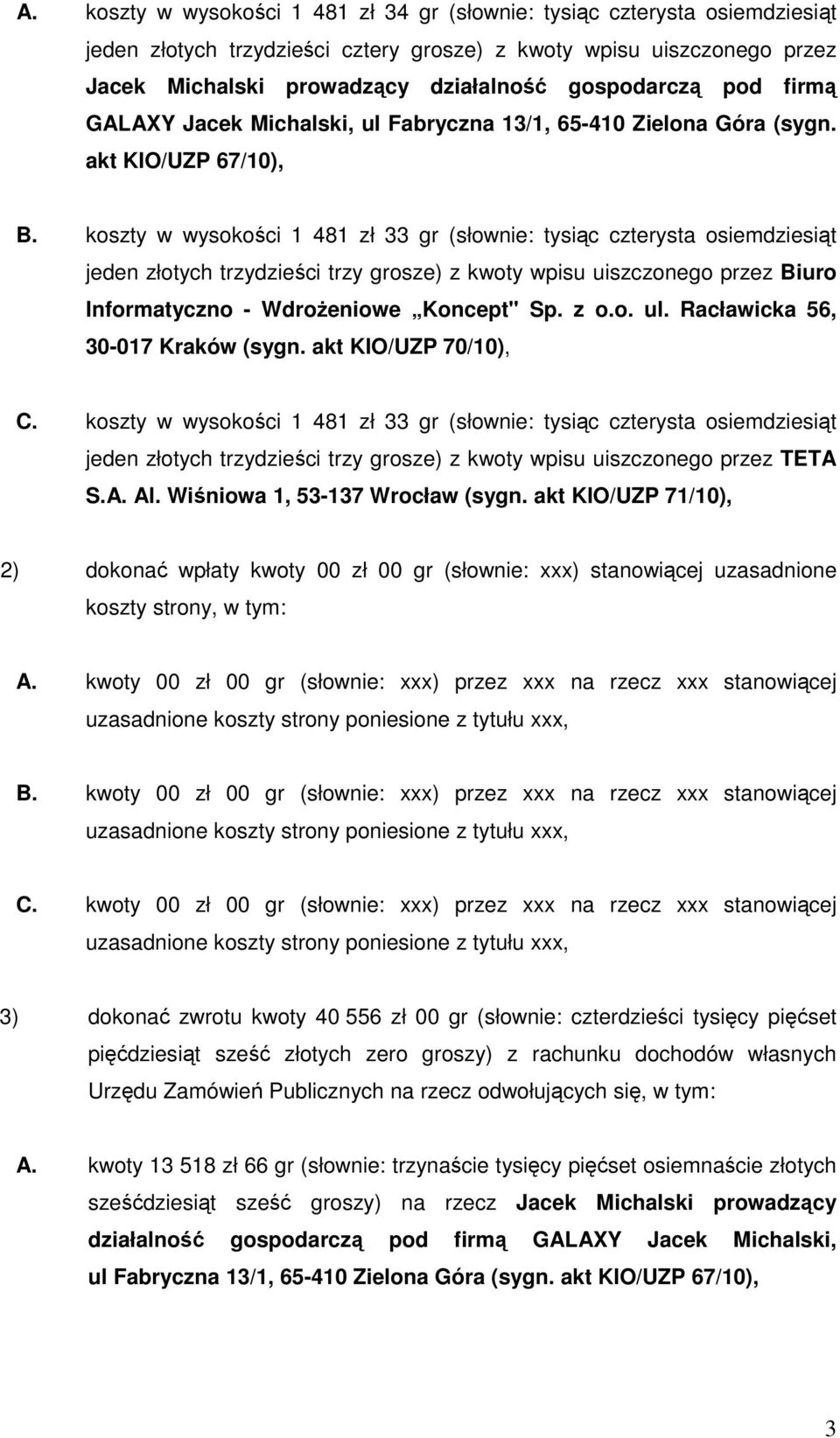 koszty w wysokości 1 481 zł 33 gr (słownie: tysiąc czterysta osiemdziesiąt jeden złotych trzydzieści trzy grosze) z kwoty wpisu uiszczonego przez Biuro Informatyczno - WdroŜeniowe Koncept" Sp. z o.o. ul.