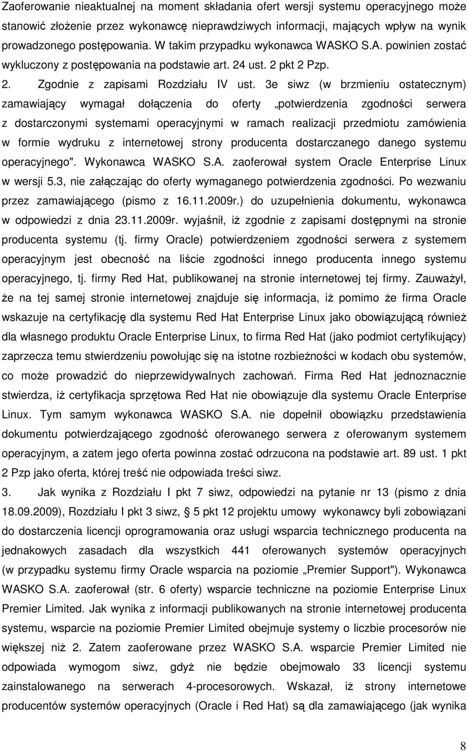 3e siwz (w brzmieniu ostatecznym) zamawiający wymagał dołączenia do oferty potwierdzenia zgodności serwera z dostarczonymi systemami operacyjnymi w ramach realizacji przedmiotu zamówienia w formie