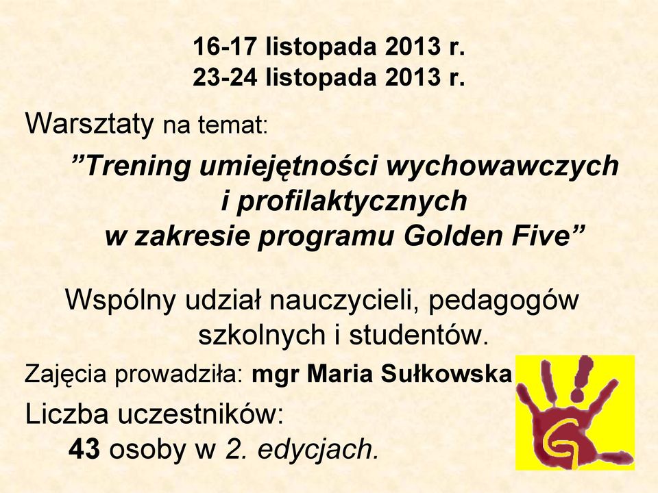 Golden Five Wspólny udział nauczycieli, pedagogów szkolnych i studentów.