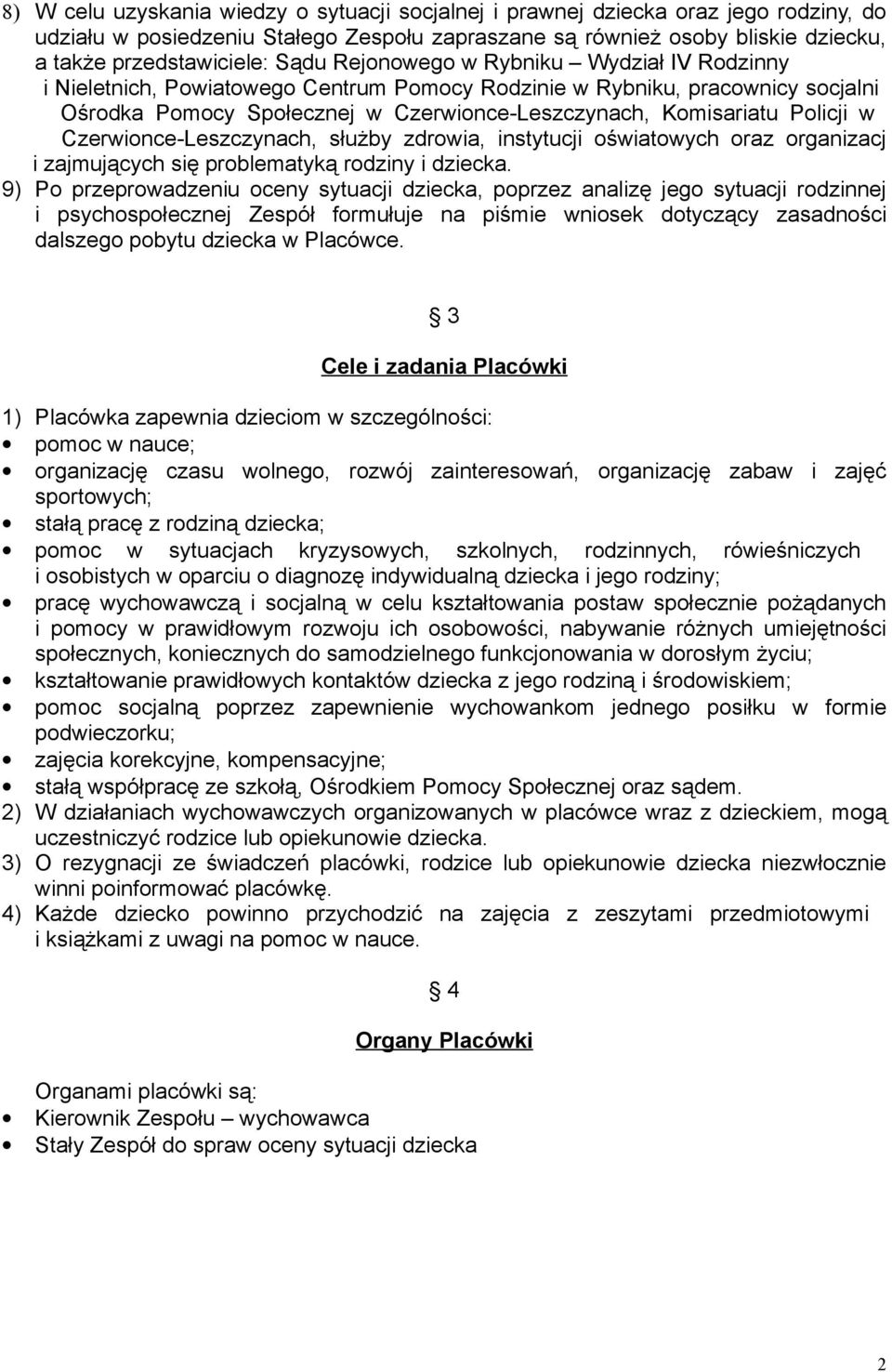 w Czerwionce-Leszczynach, służby zdrowia, instytucji oświatowych oraz organizacj i zajmujących się problematyką rodziny i dziecka.