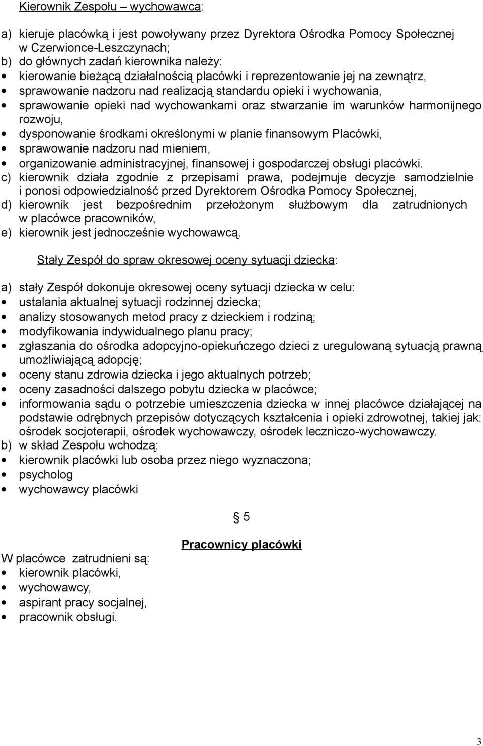 harmonijnego rozwoju, dysponowanie środkami określonymi w planie finansowym Placówki, sprawowanie nadzoru nad mieniem, organizowanie administracyjnej, finansowej i gospodarczej obsługi placówki.