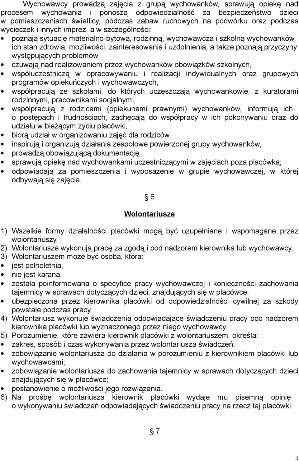 uzdolnienia, a także poznają przyczyny występujących problemów, czuwają nad realizowaniem przez wychowanków obowiązków szkolnych, współuczestniczą w opracowywaniu i realizacji indywidualnych oraz