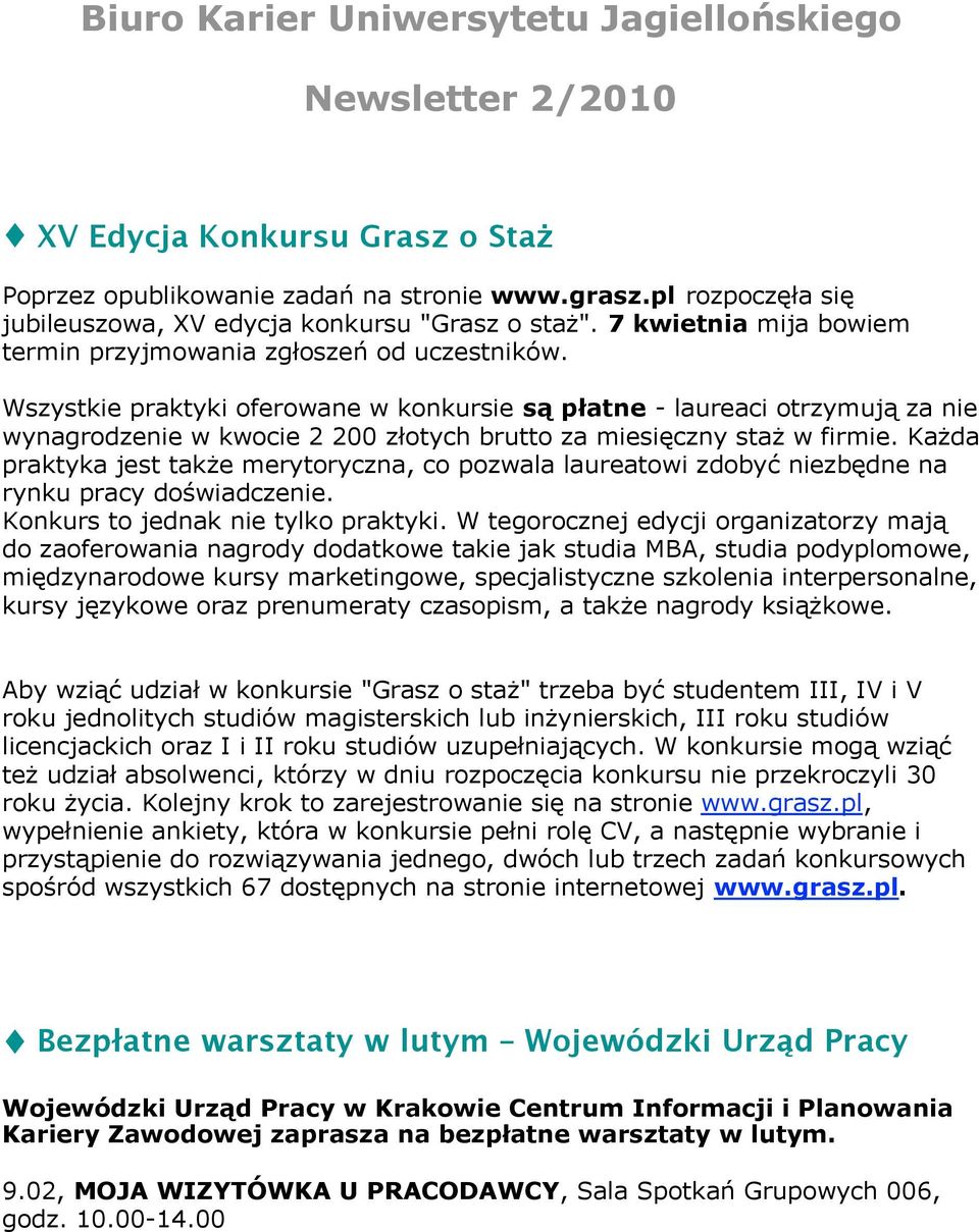 Wszystkie praktyki oferowane w konkursie są płatne - laureaci otrzymują za nie wynagrodzenie w kwocie 2 200 złotych brutto za miesięczny staż w firmie.