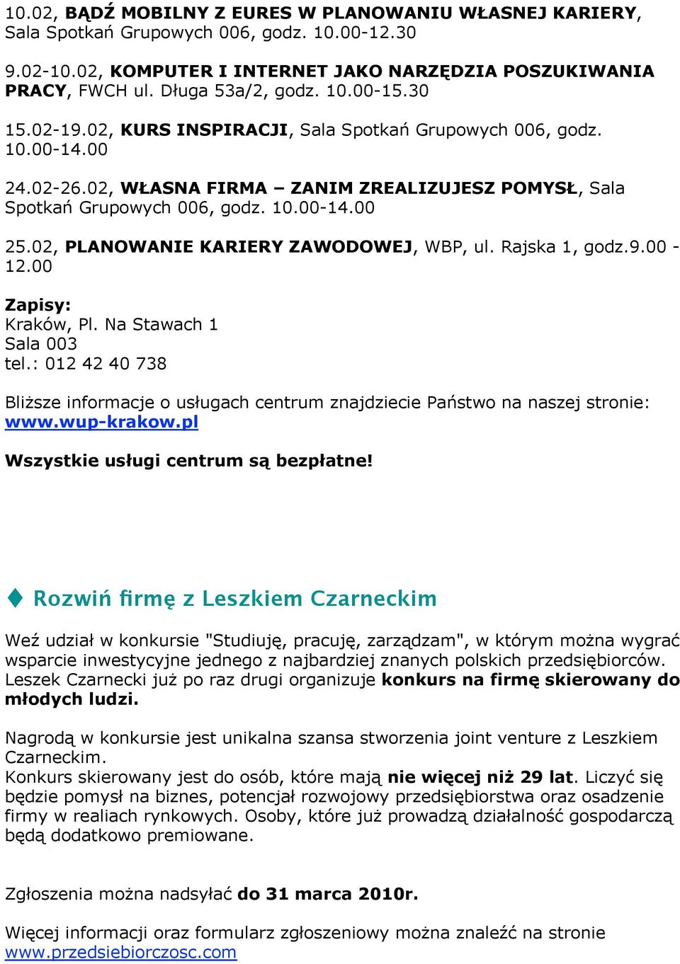 02, PLANOWANIE KARIERY ZAWODOWEJ, WBP, ul. Rajska 1, godz.9.00-12.00 Zapisy: Kraków, Pl. Na Stawach 1 Sala 003 tel.