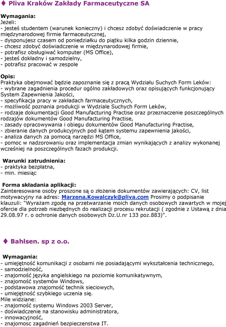 pracować w zespole Praktyka obejmować będzie zapoznanie się z pracą Wydziału Suchych Form Leków: - wybrane zagadnienia procedur ogólno zakładowych oraz opisujących funkcjonujący System Zapewnienia