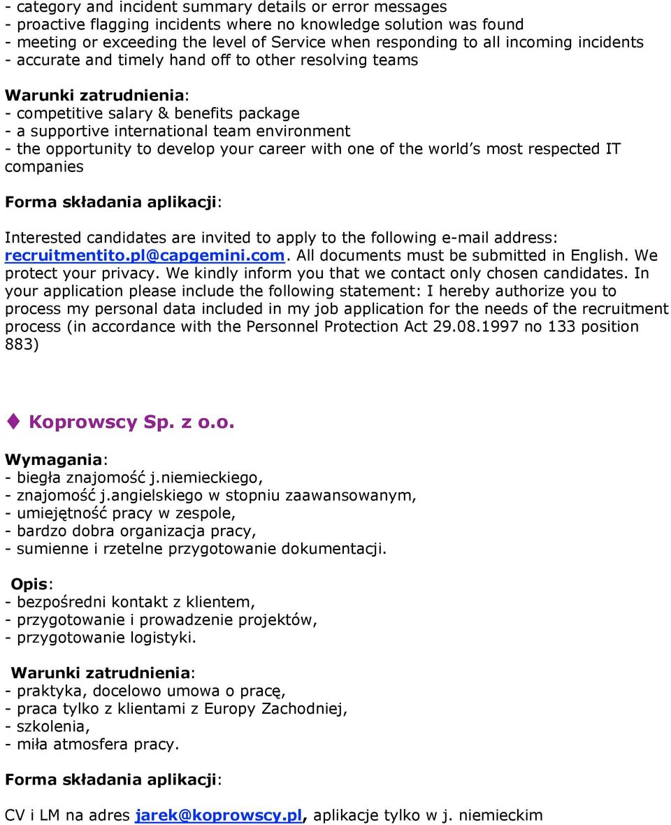 career with one of the world s most respected IT companies Interested candidates are invited to apply to the following e-mail address: recruitmentito.pl@capgemini.com. All documents must be submitted in English.