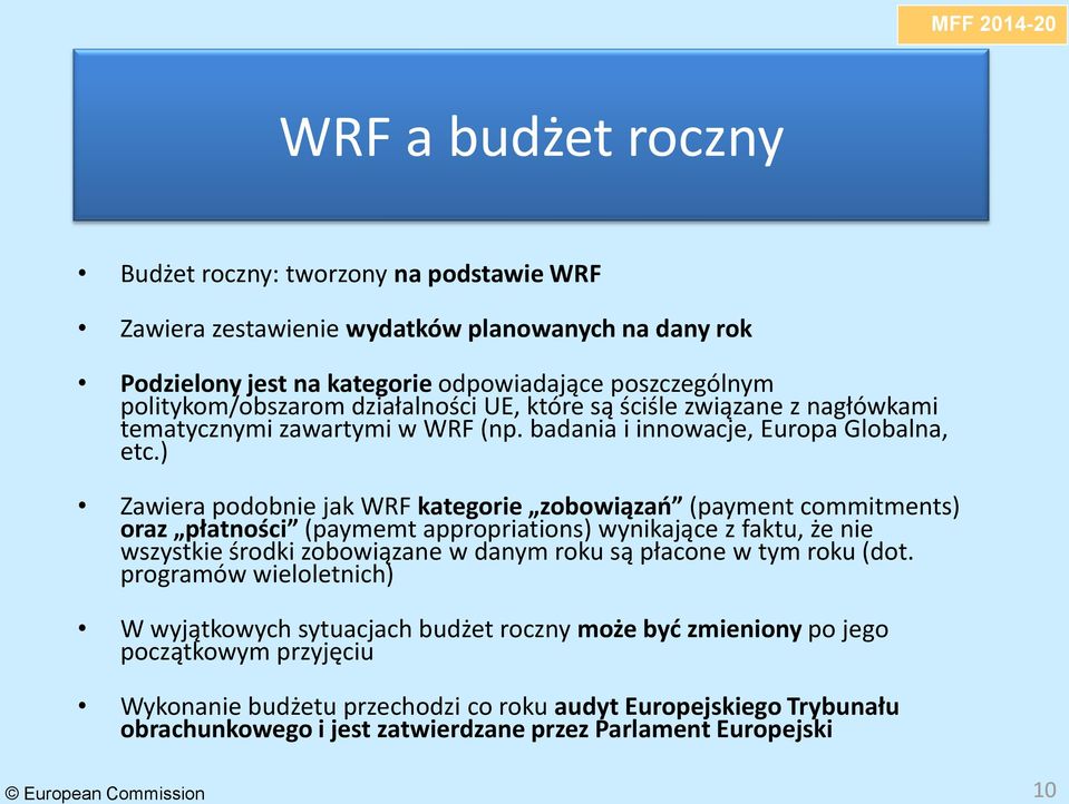 ) Zawiera podobnie jak WRF kategorie zobowiązao (payment commitments) oraz płatności (paymemt appropriations) wynikające z faktu, że nie wszystkie środki zobowiązane w danym roku są płacone w tym