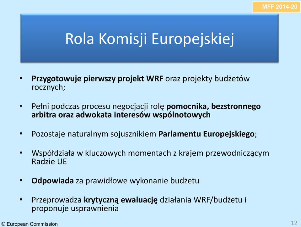 sojusznikiem Parlamentu Europejskiego; Współdziała w kluczowych momentach z krajem przewodniczącym Radzie UE Odpowiada