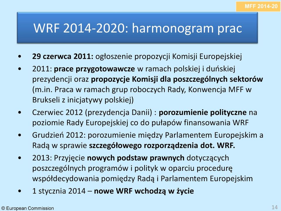 Praca w ramach grup roboczych Rady, Konwencja MFF w Brukseli z inicjatywy polskiej) Czerwiec 2012 (prezydencja Danii) : porozumienie polityczne na poziomie Rady Europejskiej co do pułapów