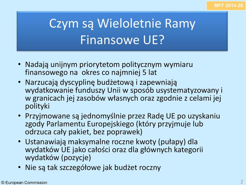 Unii w sposób usystematyzowany i w granicach jej zasobów własnych oraz zgodnie z celami jej polityki Przyjmowane są jednomyślnie przez Radę UE po