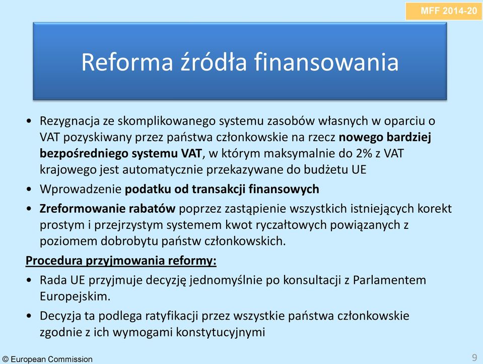 wszystkich istniejących korekt prostym i przejrzystym systemem kwot ryczałtowych powiązanych z poziomem dobrobytu paostw członkowskich.