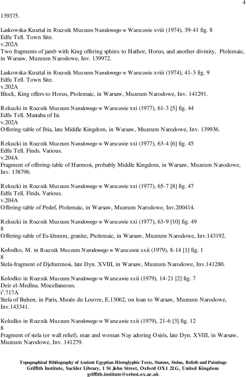 Laskowska-Kusztal in Rocznik Muzeum Narodowego w Warszawie xviii (1974), 41-3 fig. 9 Block, King offers to Horus, Ptolemaic, in Warsaw, Muzeum Narodowe, Inv. 141291.