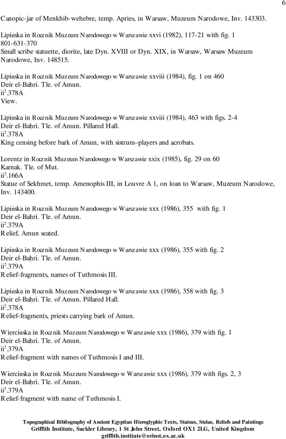 1 on 460 ii 2.37A View. Lipi ska in Rocznik Muzeum Narodowego w Warszawie xxviii (194), 463 with figs. 2-4 Pillared Hall. ii 2.37A King censing before bark of Amun, with sistrum players and acrobats.