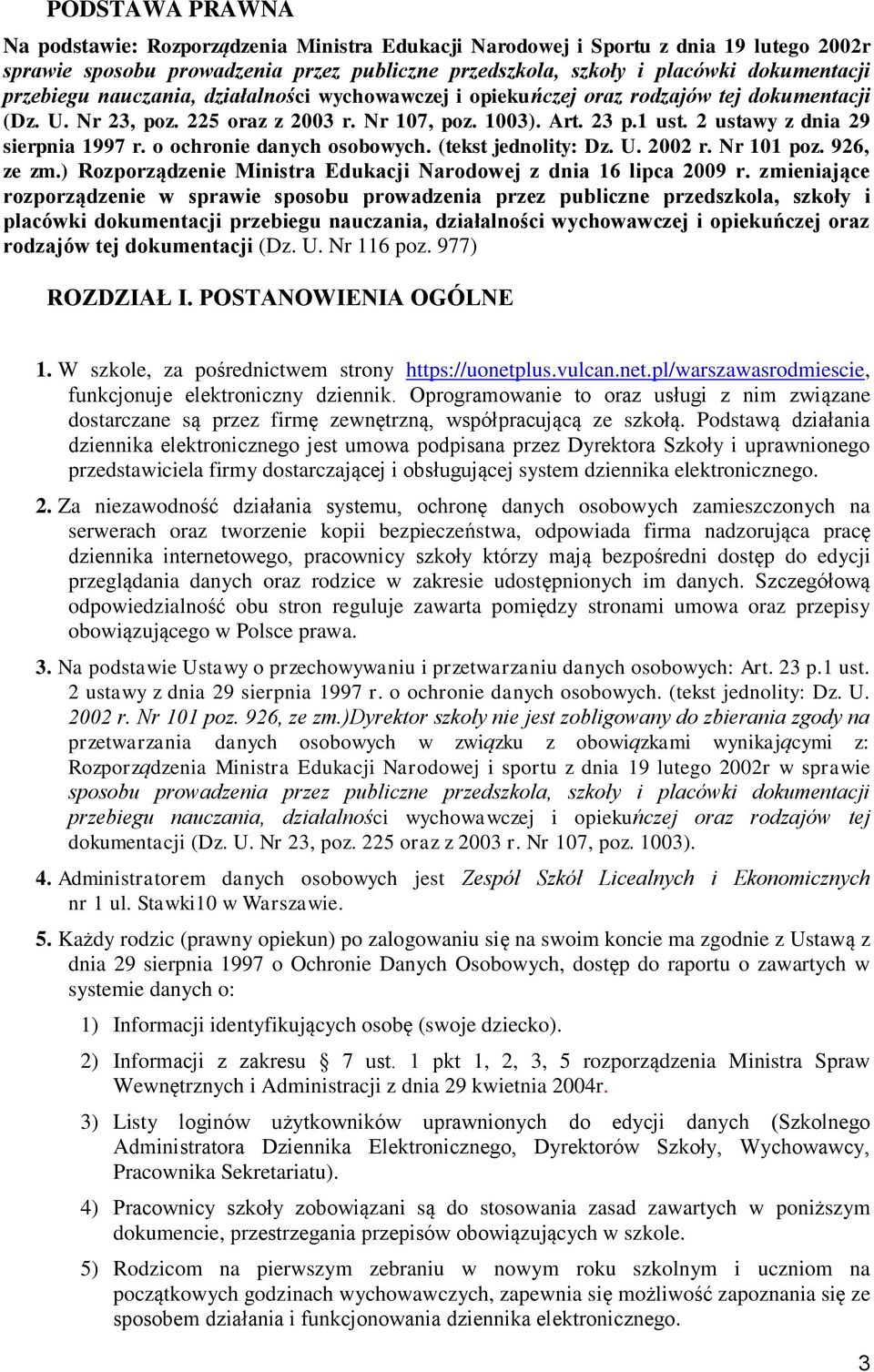 2 ustawy z dnia 29 sierpnia 1997 r. o ochronie danych osobowych. (tekst jednolity: Dz. U. 2002 r. Nr 101 poz. 926, ze zm.) Rozporządzenie Ministra Edukacji Narodowej z dnia 16 lipca 2009 r.