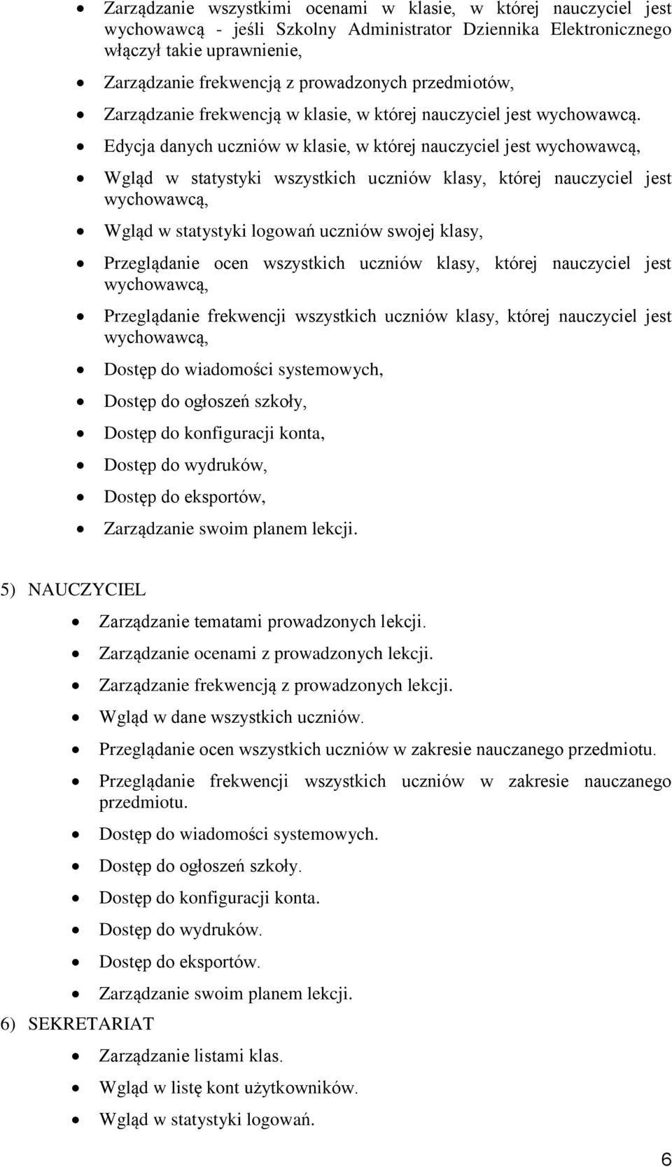 Edycja danych uczniów w klasie, w której nauczyciel jest wychowawcą, Wgląd w statystyki wszystkich uczniów klasy, której nauczyciel jest wychowawcą, Wgląd w statystyki logowań uczniów swojej klasy,